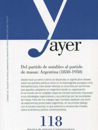 Revista Ayer Nº 118 (2020). Del partido de notables al partido de masas: Argentina (1850-1950)