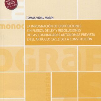 Impugnación de disposiciones sin fuerza de ley y resoluciones de las comunidades autónomas prevista en el art. 161.2 CE