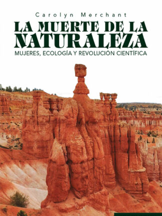 Muerte de la naturaleza. Mujeres, ecología y revolución científica