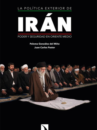 La política exterior de Irán. Poder y seguridad en Oriente Medio