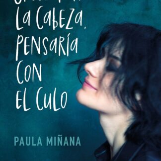 Si sentara la cabeza, pensaría con el culo