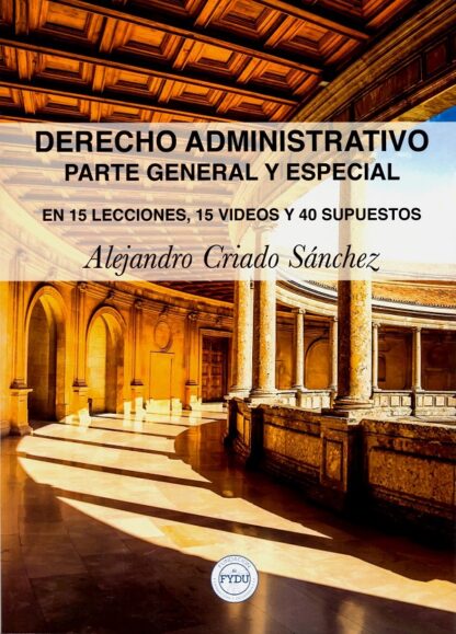 Derecho administrativo. Parte general y especial. En 15 lecciones,15 videos y 40 supuestos