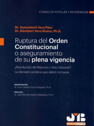 Ruptura del Orden Constitucional o aseguramiento de su plena vigencia. ¿Resolución de mayoría o voto salvado? La decisión jurídica que debió tomarse