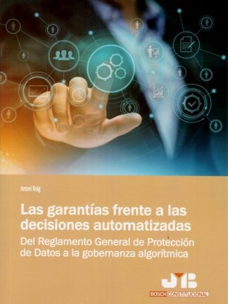 Garantías frente a las decisiones automatizadas. Del reglamento general de protección de datos a la gobernanza algorítmica