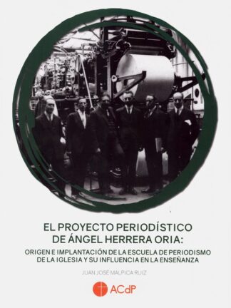 El proyecto periodístico de Ángel Herrera Oria: Origen e implantación de la escuela de periodismo de la iglesia y su influencia en la enseñanza