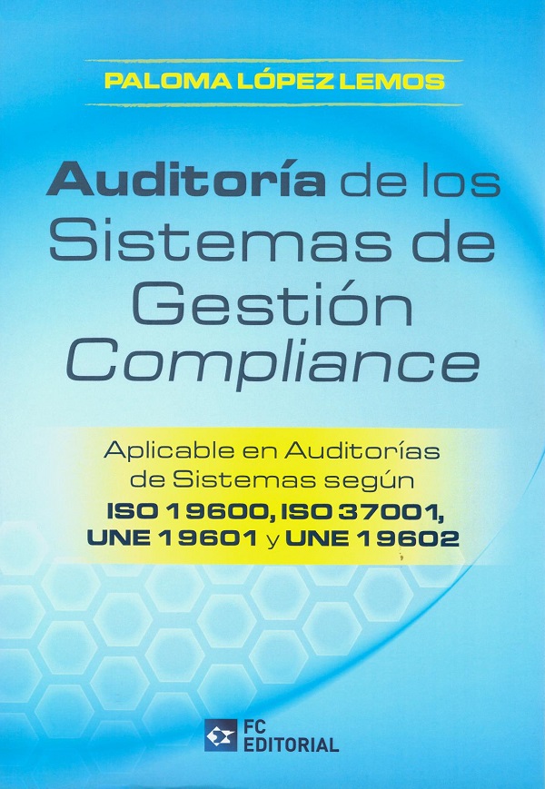 Auditoría de los sistemas de gestión compliance. Aplicable en auditorías de sistemas según ISO 19600, ISO 37001, UNE 19601 y UNE 19602-0