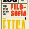 100 Cosas que hay que saber sobre filosofía y ética