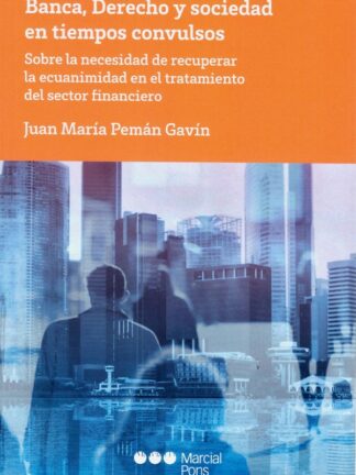 Banca, derecho y sociedad en tiempos convulsos. Sobre la necesidad de recuperar la ecuanimidad en el tratamiento del sector financiero