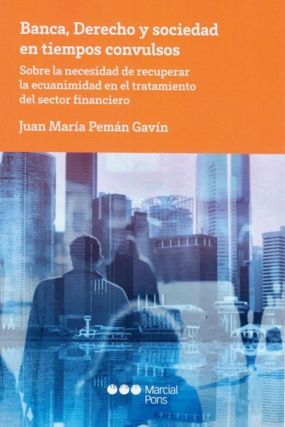 Banca, derecho y sociedad en tiempos convulsos. Sobre la necesidad de recuperar la ecuanimidad en el tratamiento del sector financiero