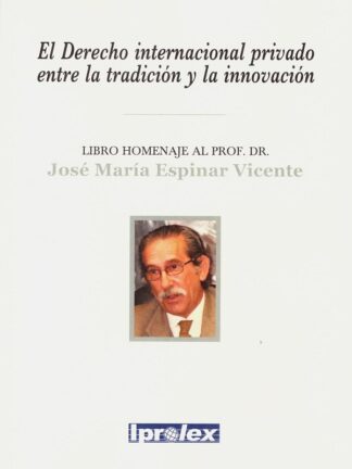 Derecho internacional privado entre la tradición y la innovación. Libro homenaje al Profesor Dr. Jose María Espinar Vicente