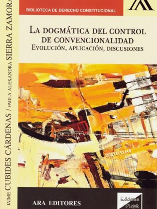 La dogmática del control de convencionalidad. Evolución, aplicación, discusiones