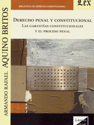 Derecho penal y constitucional. Las garantías constitucionales y el proceso penal