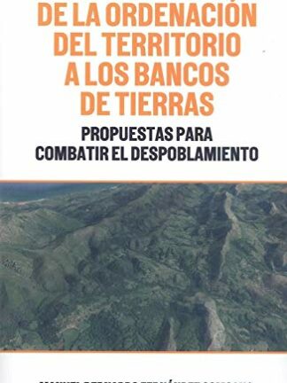 De la ordenación del territorio a los bancos de tierras. Propuestas para combatir el despoblamiento