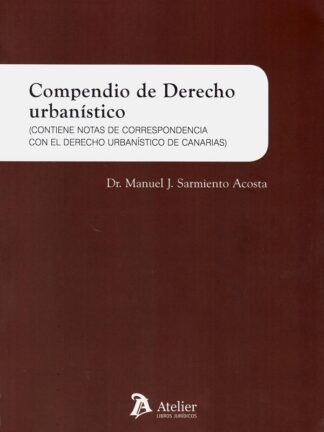 Compendio de derecho urbanístico. (Contiene notas de correspondencia con el derecho urbanístico de Canarias).