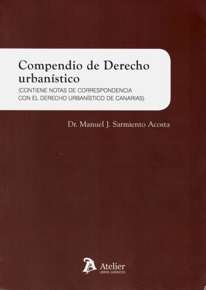 Compendio de derecho urbanístico. (Contiene notas de correspondencia con el derecho urbanístico de Canarias).