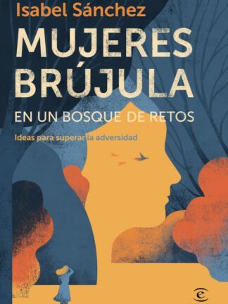 Mujeres brújula en un bosque de retos. Ideas para superar  la adversidad