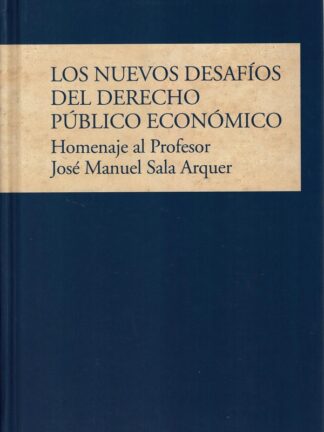 Nuevos desafíos del derecho público económico. Homenaje al profesor José Manuel Sala Arquer