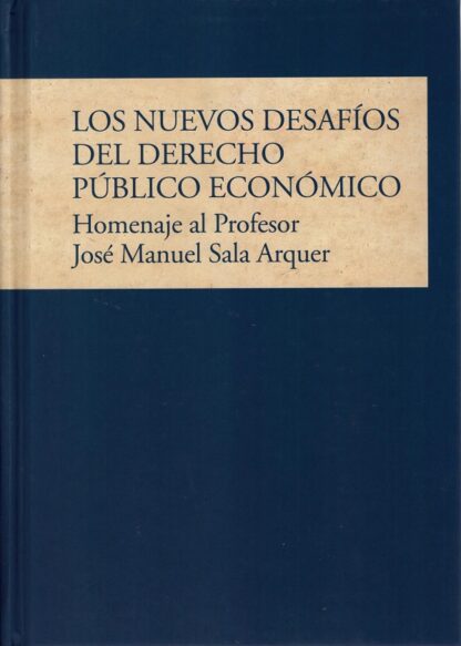 Nuevos desafíos del derecho público económico. Homenaje al profesor José Manuel Sala Arquer