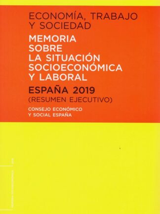 Economía, trabajo y sociedad. España 2019. Resumen ejecutivo Memoria sobre la situación socieconómica y laboral