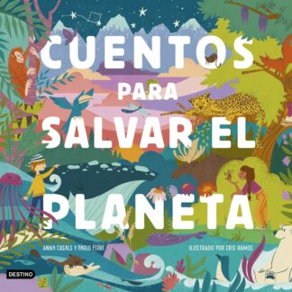 Cuentos para salvar el planeta Seis cuentos increíbles para niños y niñas (Edad: 5, 6, 7, 8 y 9 años)