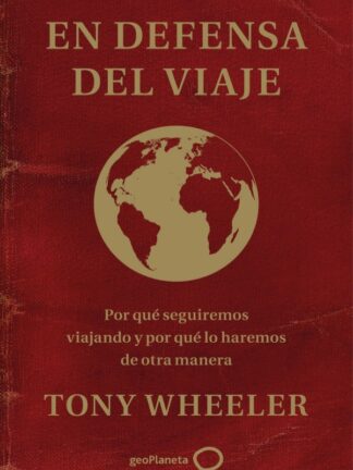 En defensa del viaje. Por qué seguiremos viajando y por qué lo haremos de otra manera