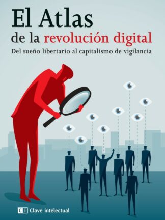Atlas de la revolución digital. Del sueño libertario al capitalismo de vigilancia