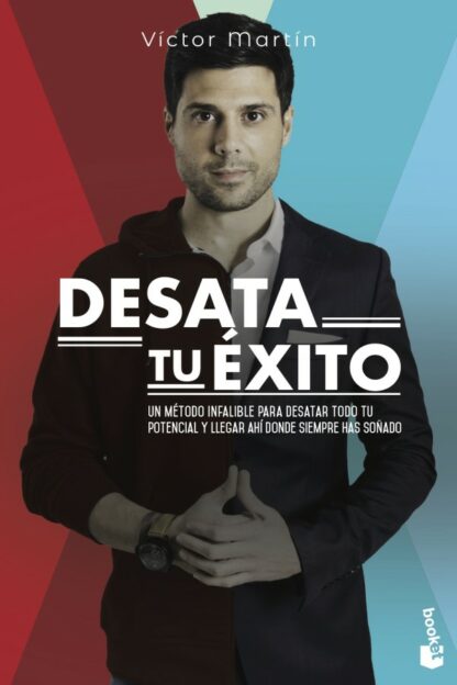 Desata tu éxito. Un método infalible para desatar todo tu potencial  y llegar ahí donde siempre has soñado