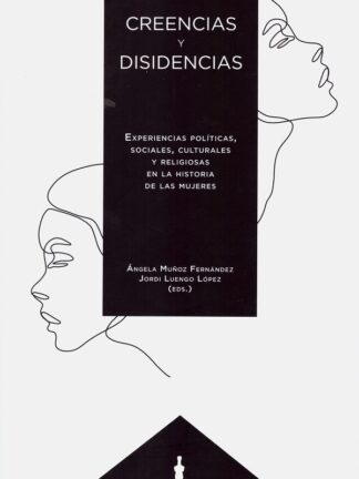 Creencias y disidencias. Experiencias políticas sociales, culturales y religiosas en la historia de las mujeres