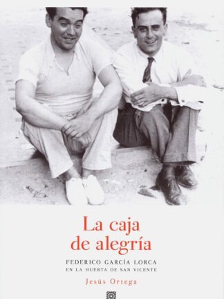 Caja de alegría. Federico García Lorca en la huerta de San Vicente