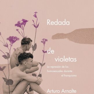 Redada de violetas. La represión de los homosexuales durante el franquismo