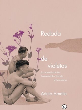 Redada de violetas. La represión de los homosexuales durante el franquismo