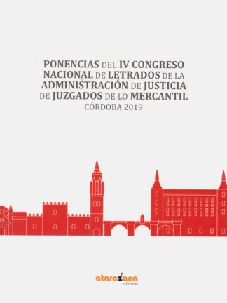 Ponencias del IV Congreso Nacional de Letrados de la administración de justicia de juzgados de los mercantil. Córdoba 2019
