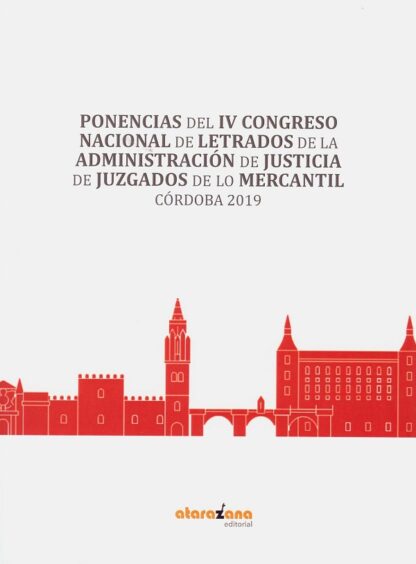 Ponencias del IV Congreso Nacional de Letrados de la administración de justicia de juzgados de los mercantil. Córdoba 2019