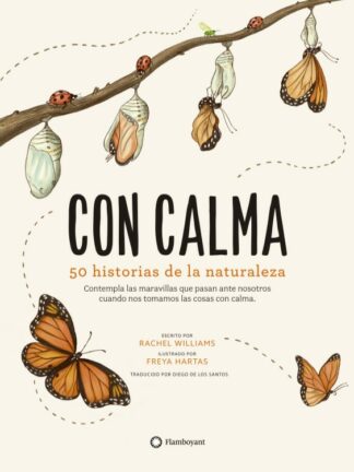 Con calma. 50 historias de la naturaleza. Contempla las maravillas que pasan ante nosotros cuando nos tomamos las cosas con calma
