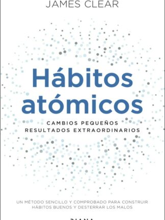 Hábitos atómicos. Cambios pequeños, resultados extraordinarios