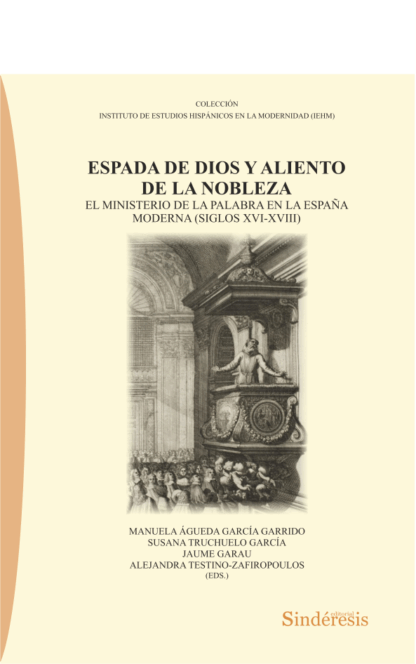 Espada de dios y aliento de la nobleza. El ministerio de la palabra en la España Moderna (siglos XVI-XVIII)