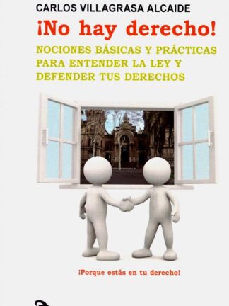 ¡No hay derecho! Nociones básicas y prácticas para entender la ley y defender tus derechos