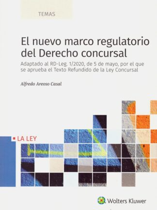 Nuevo marco regulatorio del derecho concursal. Adaptado al RD-Leg. 1/2020 de 5 de mayo, por el que se aprueba el Texto refundido de la Ley Concursal
