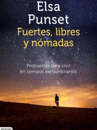 Fuertes, libres y nómadas, Propuestas para vivir en tiempos extraordinarios