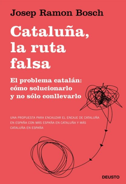 Cataluña, la ruta falsa. El problema catalán: cómo solucionarlo y no sólo conllevarlo