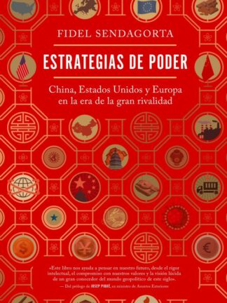 Estrategias de poder. China, Estados Unidos y Europa en la era de la gran rivalidad