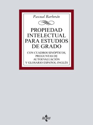 Propiedad Intelectual para estudios de grado Con cuadros sinópticos, preguntas de autoevaluación y glosario español-inglés