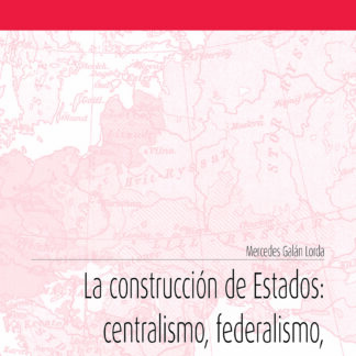 Construcción de Estados: centralismo, federalismo, independentismo y foralismo
