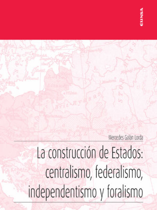 Construcción de Estados: centralismo, federalismo, independentismo y foralismo
