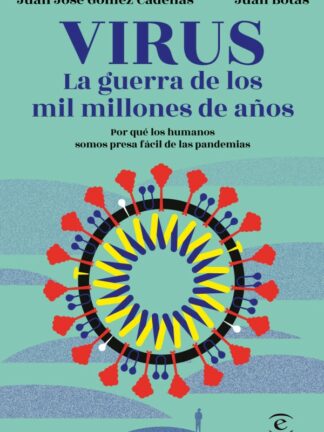 Virus. La guerra de los mil millones de años. Por qué los humanos somos presa fácil de las pandemias
