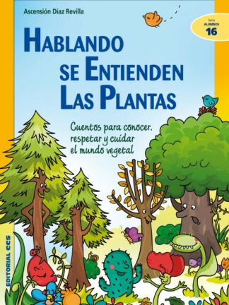 Hablando se entienden las plantas. Cuentos para conocer, respetar y cuidar el mundo vegetal