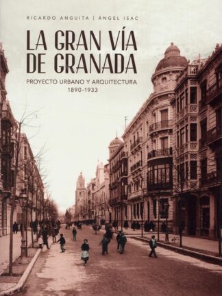 Gran Vía de Granada. Proyecto urbano y arquitectura (1890-1933)