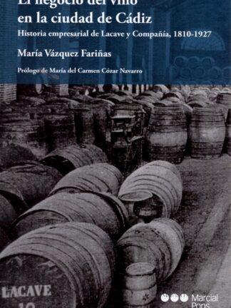 Negocio del vino en la ciudad de Cádiz. Historia empresarial de Lacave y Compañia, 1810-1927