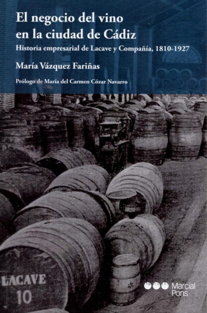 Negocio del vino en la ciudad de Cádiz. Historia empresarial de Lacave y Compañia, 1810-1927
