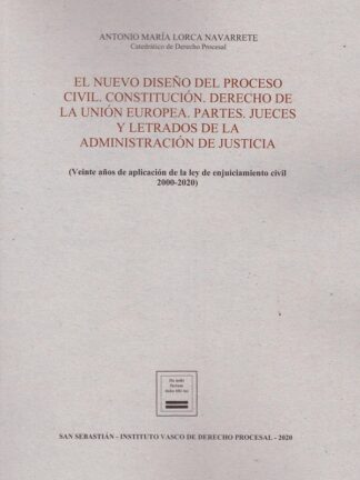 Nuevo diseño del proceso civil. Constitución. Derecho de la Unión Europea. Partes. Jueces y letrados de la administración de justicia. (Veinte años de aplicación de la ley de enjuiciamiento civil 2000-2020)